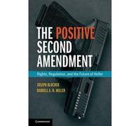 The Positive Second Amendment: Rights, Regulation, and the Future of Heller (Cambridge Studies on Civil Rights and Civil Liberties) - [Version Originale] Inconnu (Auteur)