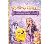 The Positivity Kingdom: A Bright Interactive Toddler Book About Breathing, Manners & Kindness