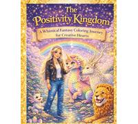 The Positivity Kingdom: A Whimsical Fantasy Coloring Journey for Creative Hearts