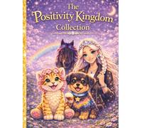 The Positivity Kingdom Collection: Stories of Softness, Strength, and the Magic Within You