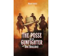 The Posse Of the Gunfighter - with Doc Holliday: A Classic Western Novel