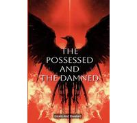 The Possessed and the Damned: 100 True Stories of Real-Life Demonic Possessions