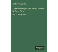 The Possessed; Or, The Devils, A Novel In Three Parts: Part 3 - in large print