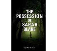 The Possession of Sarah Blake: 100 True Horror Stories of Real-Life Exorcisms