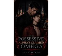 The Possessive Alpha's Claimed Omega: A MM Dark Mafia Omegaverse Romance