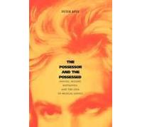 The Possessor And The Possessed - Handel, Mozart Beethoven And The Idea Of Musical Genius