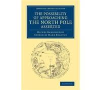 The Possibility of Approaching the North Pole Asserted - Daines Barrington - Cambridge University Press - Livre en Anglais - Paperback Daines BarringtonDaines Barrington (Auteur)