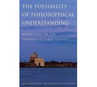 The Possibility of Philosophical Understanding: Reflections on the Thought of