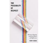 The Possibility of Respect: Human Dignity and the Ethics of Difference