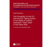 The Possibility of the ICJ and the ICC Taking Action in the Wake of Israel’s Operation «Cast Lead» in the Gaza Strip: A Jurisdiction and Admissibility Analysis