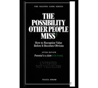 THE POSSIBILITY OTHER PEOPLE MISS: How to Recognize Value Before It Becomes Obvious