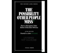THE POSSIBILITY OTHER PEOPLE MISS: How to Recognize Value Before It Becomes Obvious