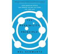The Possibility Principle: How Quantum Physics Can Improve the Way You Think, Live, and Love
