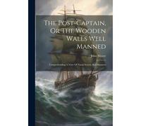 The Post-Captain, Or The Wooden Walls Well Manned