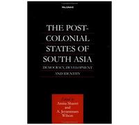 The Post-Colonial States Of South Asia: Democracy, Development And Identity