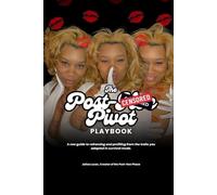 The Post-Hoe Pivot Playbook: A Raw Guide to Reclaiming Power, Presence, and Profit After Hyper-sexuality