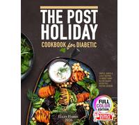 The Post-Holiday Diabetic Cookbook: Simple, Quick & Light Recipes to Reset Your Blood Sugar After the Festive Season A friendly guide for adults 45+ ... and easy meals-without feeling on a diet.