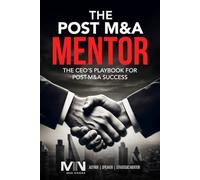 The Post M&A Mentor: The CEO’s Playbook for Post-M&A Success