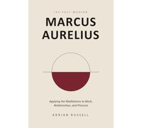 The Post-Modern Marcus Aurelius: Applying the Meditations to Work, Relationships, and Pressure