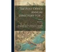 The Post-Office Annual Directory For ...: Being A List Of More Than 17000 Merchants, Traders Pp Of London And Parts Adjacent, ... General Information