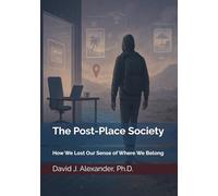 The Post-Place Society: How We Lost Our Sense of Where We Belong