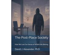 The Post-Place Society: How We Lost Our Sense of Where We Belong