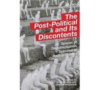 The Post Political and its Discontents: Spaces of Depoliticisation, Spectres of Radical Politics - [Version Originale] Inconnu (Auteur)