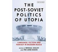 The Post-Soviet Politics Of Utopia