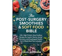 The Post-Surgery Smoothies & Soft Food Bible: 100+ High-Protein, Easy-Swallow Recipes for Gastric Sleeve, Dental Recovery, and Esophageal Health. Full 4-Week Meal Plan Included.