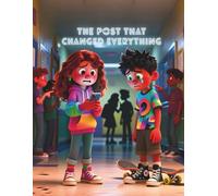 The Post That Changed Everything: A Story of Friendship, Feelings, and Finding Your Way Online: About friendship, emotions, and navigating the digital world for kids ages 8-14