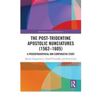 The Post-Tridentine Apostolic Nunciatures (1562-1605) A Prosopographical and Comparative Study - Dorota Gregorowicz - Routledge - ebook (ePub) - Livre