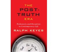 The Post-truth Era: Dishonesty And Deception In Contemporary Life