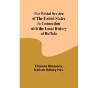 The Postal Service Of The United States In Connection With The Local History Of Buffalo