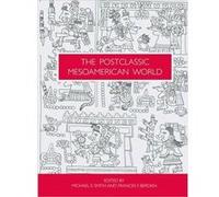 The Postclassic Mesoamerican World Reader In International Relations Michael E Arizona State University Arizona State University Smith, Usa Arizona State University Arizona State University Arizona St