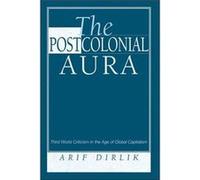 The Postcolonial Aura by Arif Dirlik Arif Dirlik (Auteur)