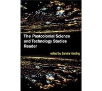 The Postcolonial Science and Technology Studies Reader The Postcolonial Science and Technology Studies Reader (Auteur)
