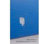Peter Osborne – The Postconceptual Condition – Critical Essays