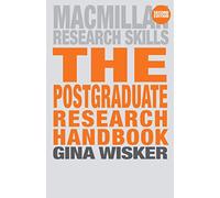 The Postgraduate Research Handbook: Succeed with your MA, MPhil, EdD and PhD