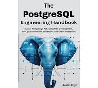 The PostgreSQL Engineering Handbook: Master PostgreSQL for Application Development, DevOps Automation, and Production-Grade Operations
