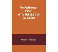 The Posthumous Papers Of The Pickwick Club (Volume 2)