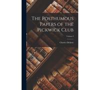 The Posthumous Papers Of The Pickwick Club; Volume I