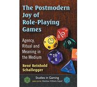 The Postmodern Joy of Role-Playing Games: Agency, Ritual and Meaning in the Medium