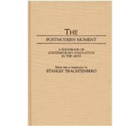 The Postmodern Moment: A Handbook of Contemporary Innovation in the Arts
