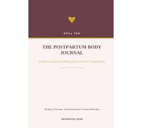 The Postpartum Body Journal: A Guided Companion for Making Peace With Your Changing Body