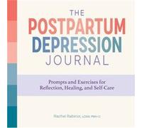 The Postpartum Depression Journal Prompts and Exercises for Reflection Healing and SelfCare by Rachel Rabinor Rachel Rabinor (Auteur)