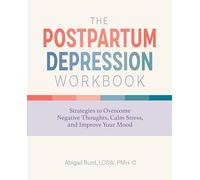 The Postpartum Depression Workbook: Strategies to Overcome Negative Thoughts, Calm Stress, and Improve Your Mood