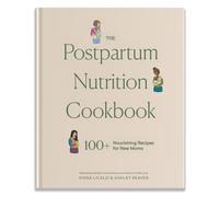 The Postpartum Nutrition Cookbook: 100+ Nourishing Recipes for New Moms in the First 40 Days and Beyond