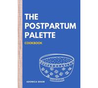 The Postpartum Palette Cookbook A Culinary Canvas of Healing, Energy, and Joy in the Fourth Trimester and Beyond - Adonica Shaw - Wingwomen OmniMedia - ebook (ePub) - Livre