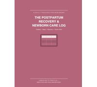 The Postpartum Recovery & Newborn Care Log: A Daily Tracker for New Moms - Feeding, Sleep, Diapers, Postpartum Recovery & Doctor Visits