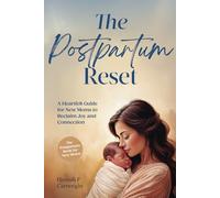 The Postpartum Reset: A Heartfelt Guide for New Moms to Reclaim Joy and Connection (The Postpartum Book for New Moms)
